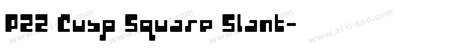 P22 Cusp Square Slant字体转换